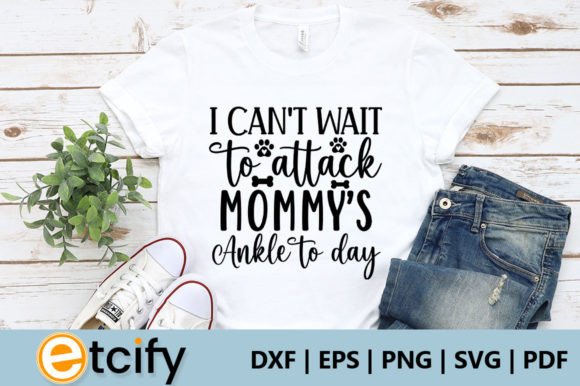 I Can t Wait to Attack Mommy S Ankle