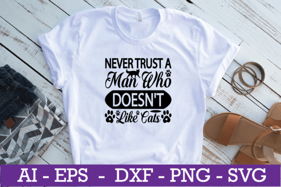 Never Trust a Man Who Doesn t Cat SVG Review
